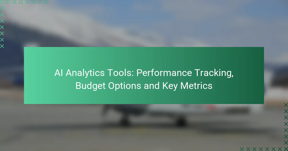 AI Analytics Tools: Performance Tracking, Budget Options and Key Metrics