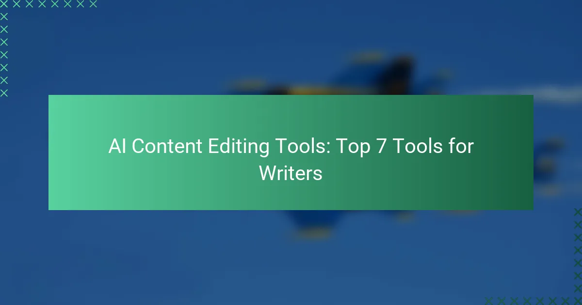 AI Content Editing Tools: Top 7 Tools for Writers