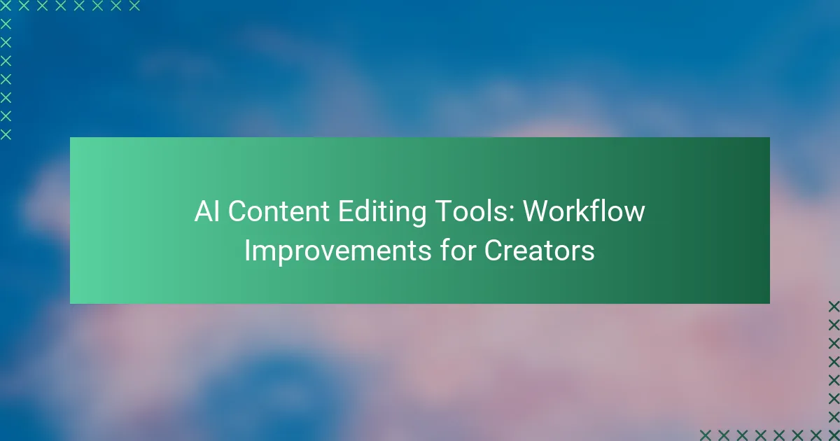 AI Content Editing Tools: Workflow Improvements for Creators