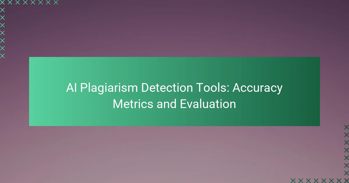 AI Plagiarism Detection Tools: Accuracy Metrics and Evaluation