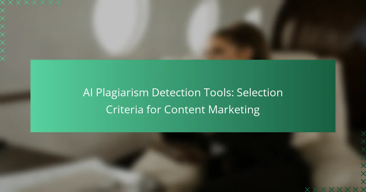 AI Plagiarism Detection Tools: Selection Criteria for Content Marketing