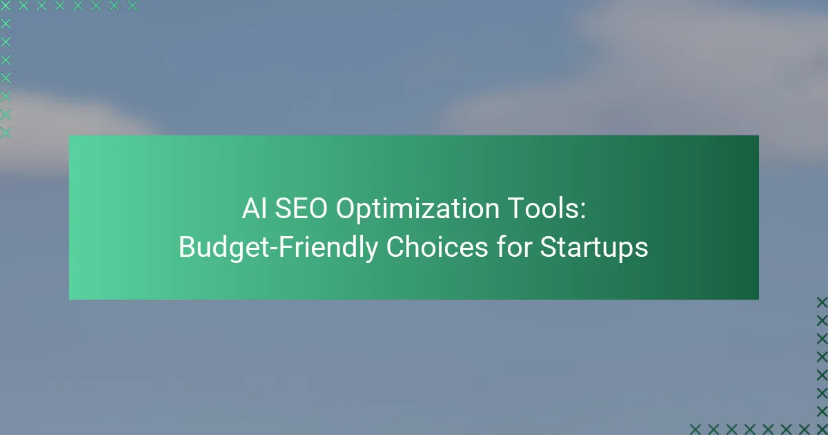 AI SEO Optimization Tools: Budget-Friendly Choices for Startups