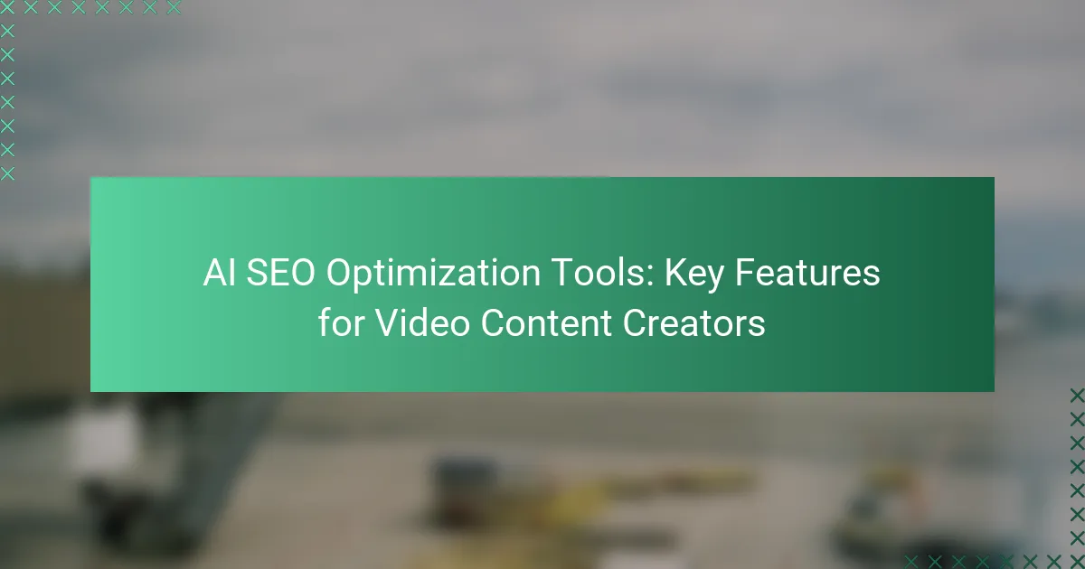 AI SEO Optimization Tools: Key Features for Video Content Creators