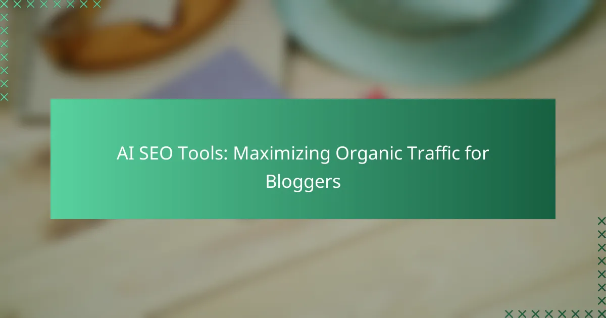AI SEO Tools: Maximizing Organic Traffic for Bloggers