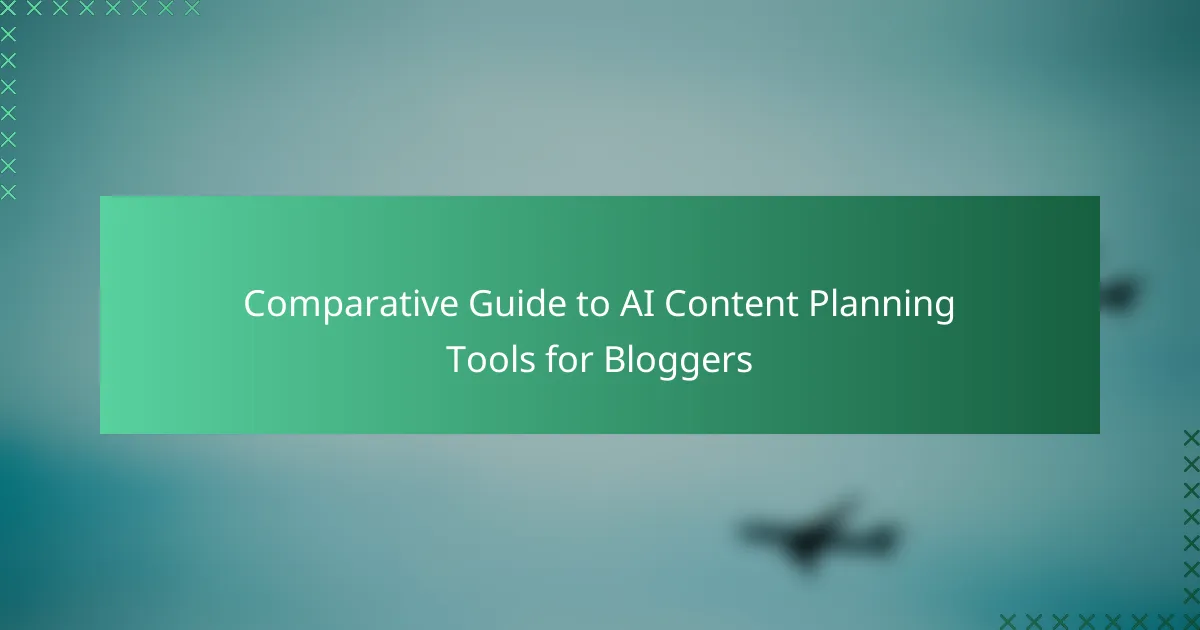 Comparative Guide to AI Content Planning Tools for Bloggers