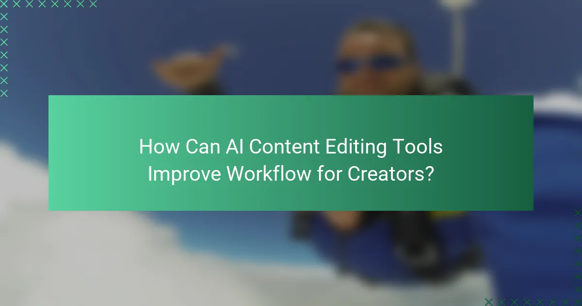 How Can AI Content Editing Tools Improve Workflow for Creators?