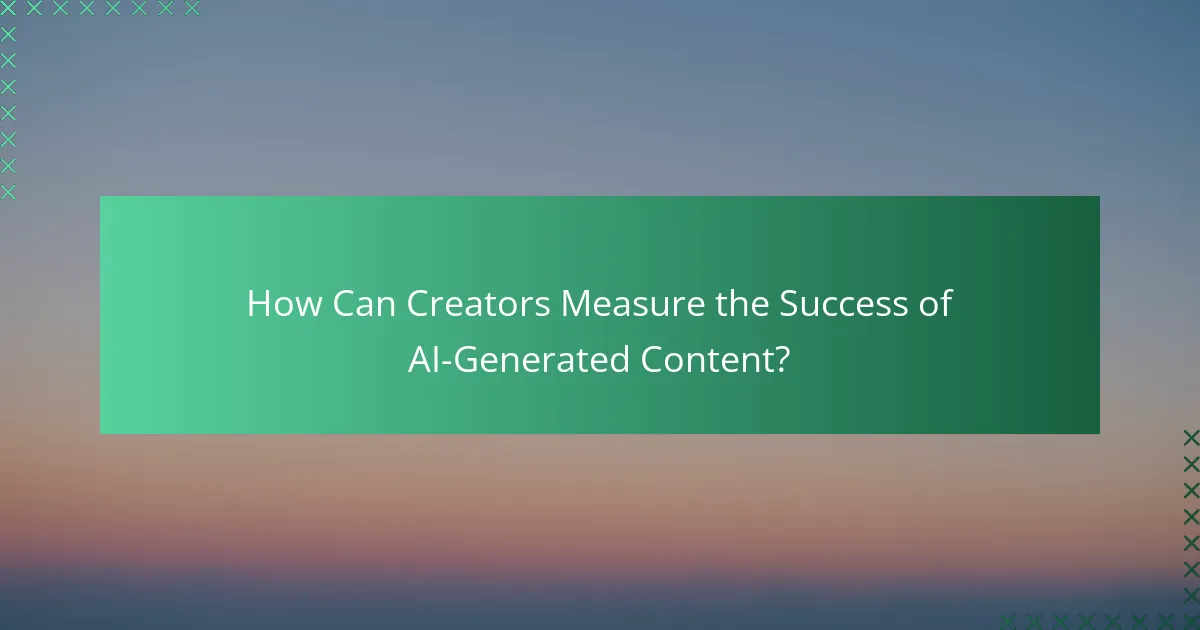 How Can Creators Measure the Success of AI-Generated Content?