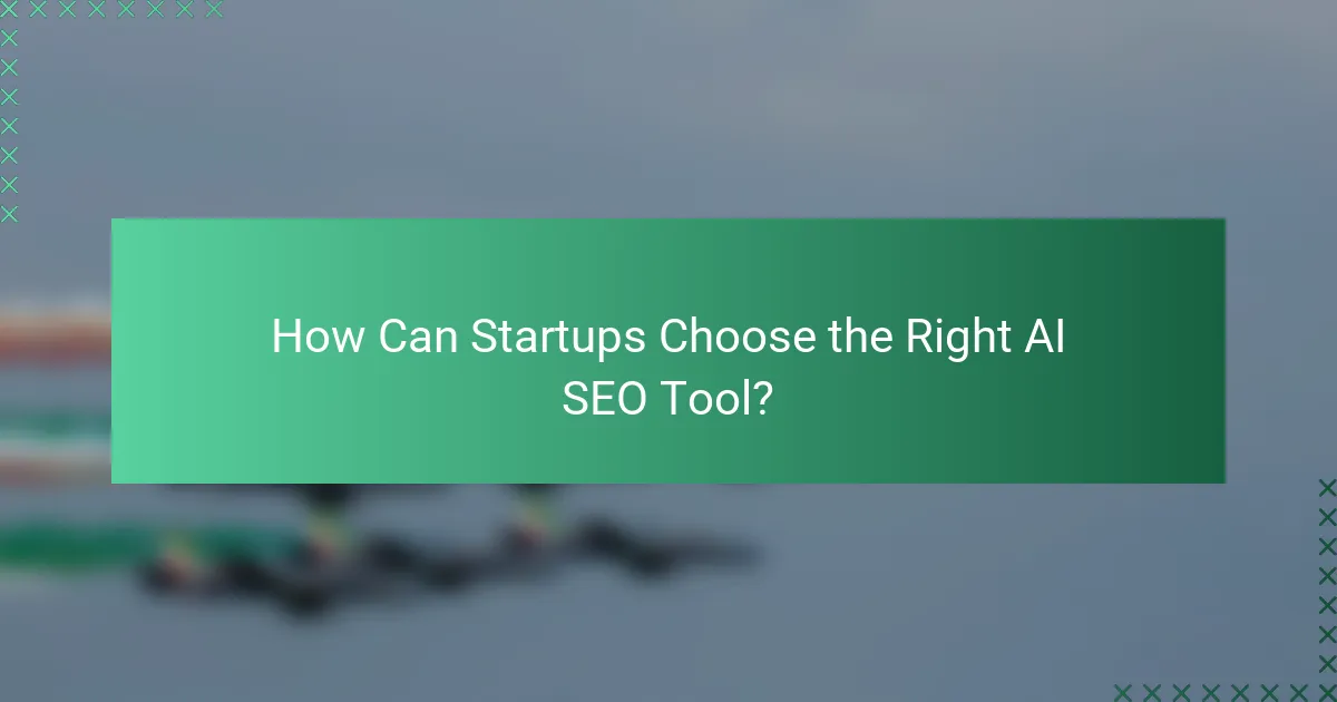 How Can Startups Choose the Right AI SEO Tool?