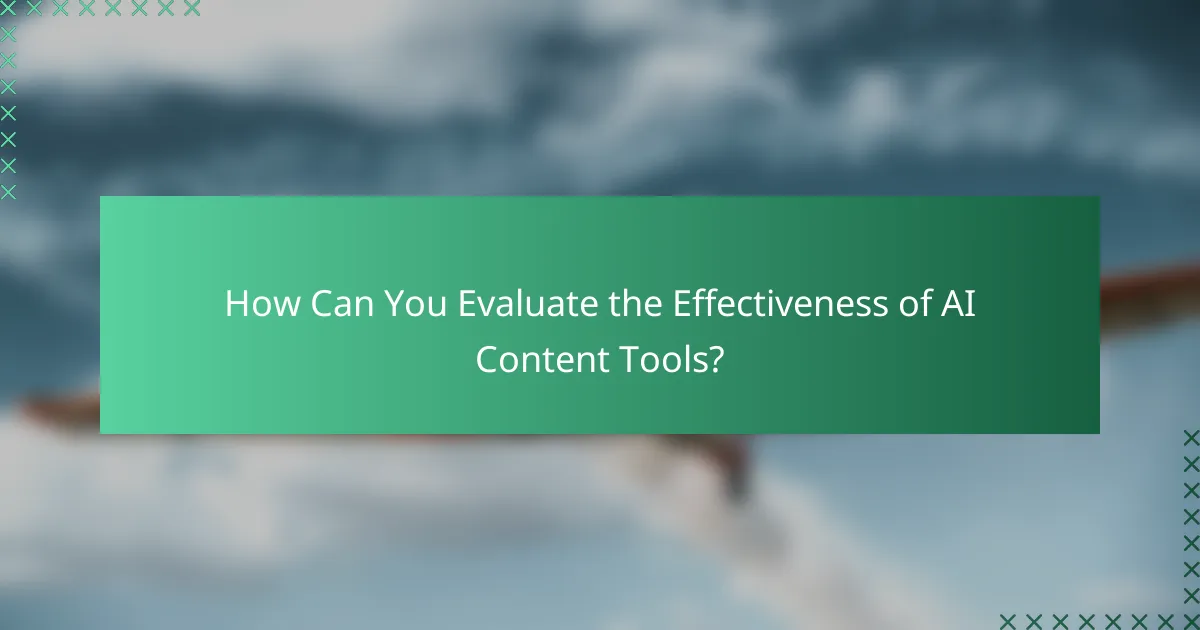 How Can You Evaluate the Effectiveness of AI Content Tools?