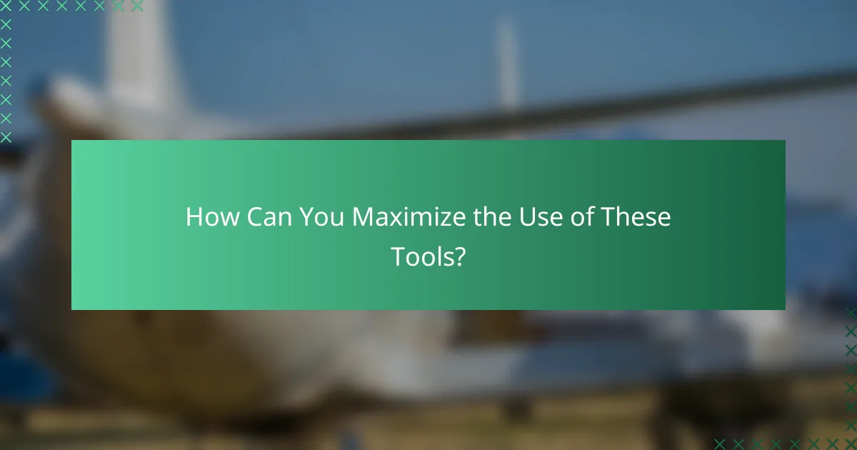How Can You Maximize the Use of These Tools?