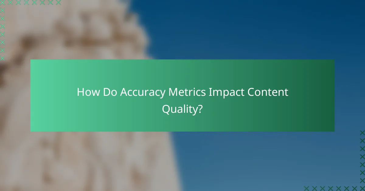 How Do Accuracy Metrics Impact Content Quality?
