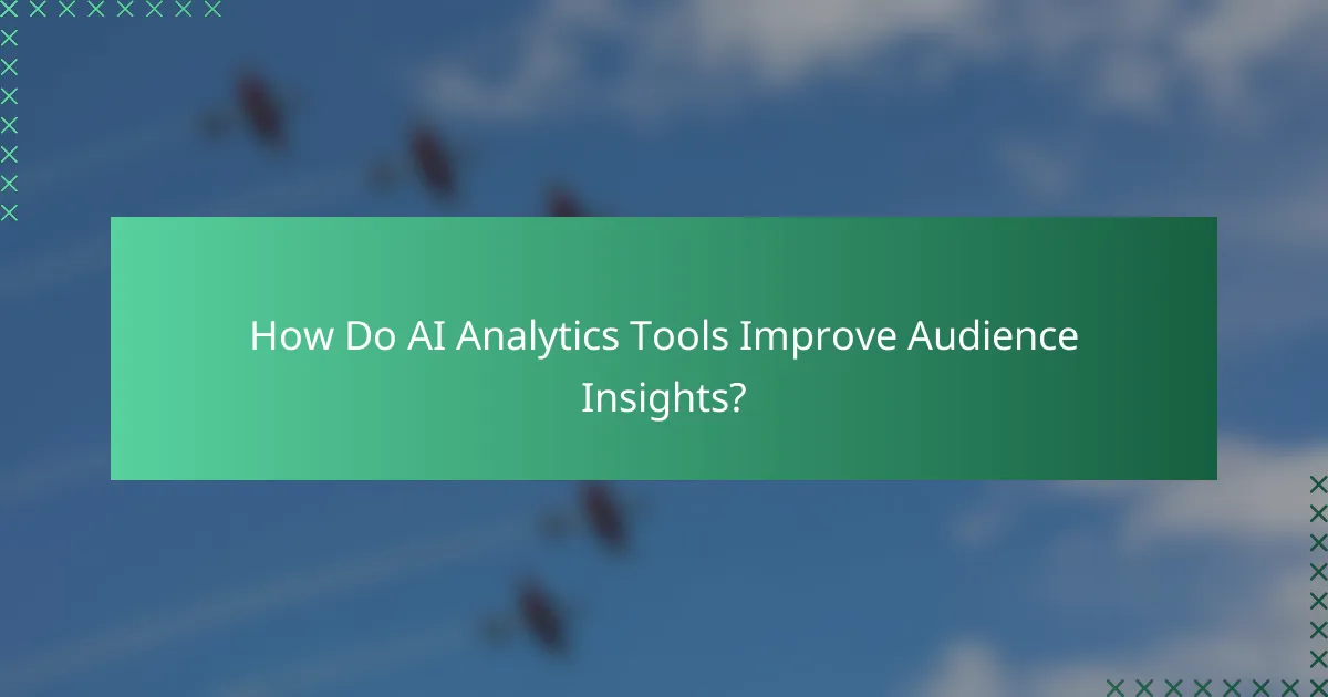 How Do AI Analytics Tools Improve Audience Insights?