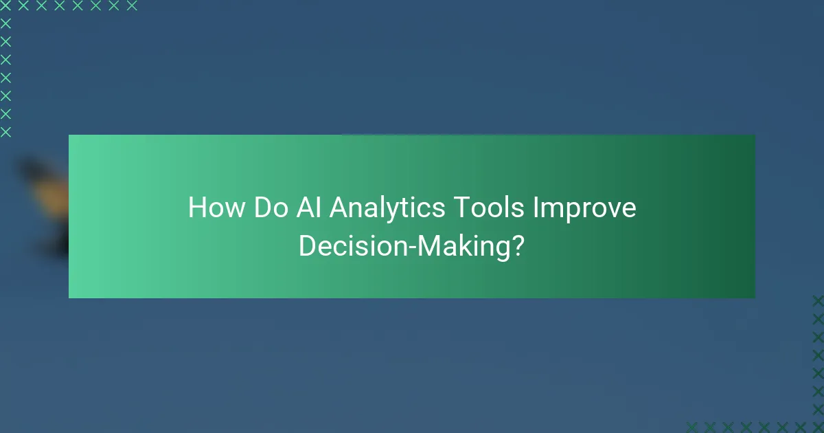 How Do AI Analytics Tools Improve Decision-Making?