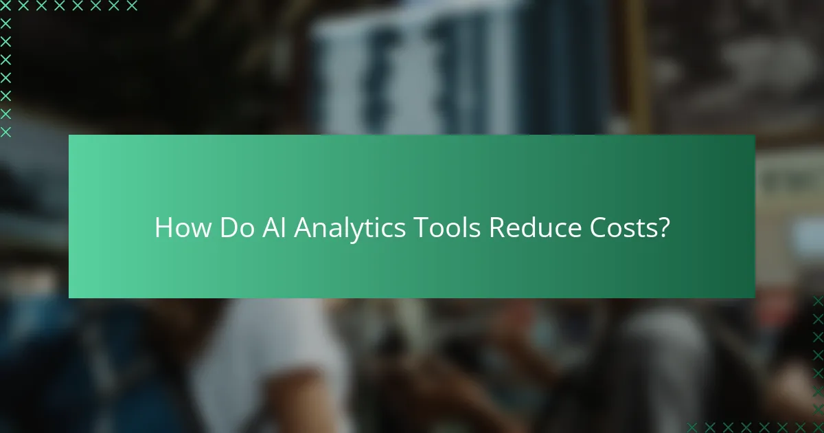 How Do AI Analytics Tools Reduce Costs?