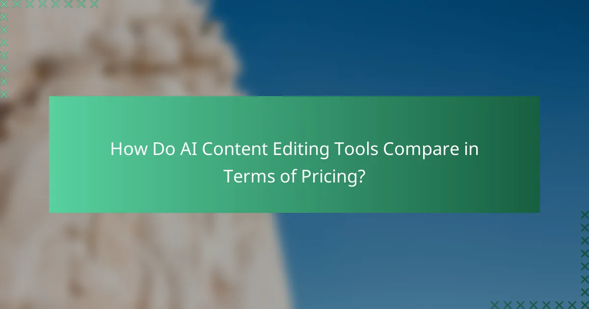 How Do AI Content Editing Tools Compare in Terms of Pricing?