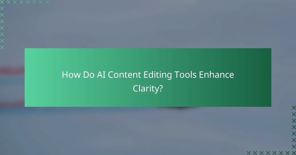How Do AI Content Editing Tools Enhance Clarity?