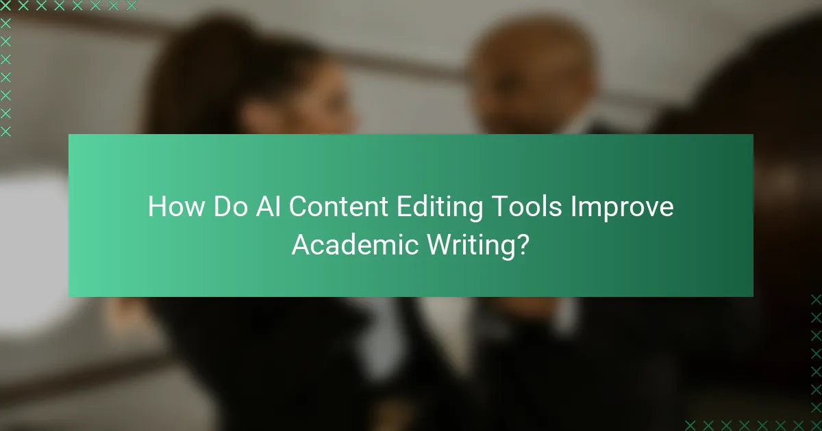 How Do AI Content Editing Tools Improve Academic Writing?
