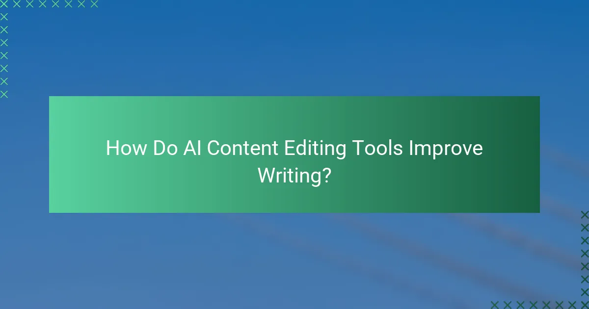 How Do AI Content Editing Tools Improve Writing?
