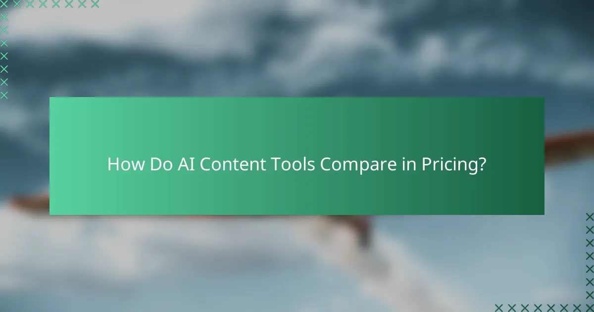 How Do AI Content Tools Compare in Pricing?