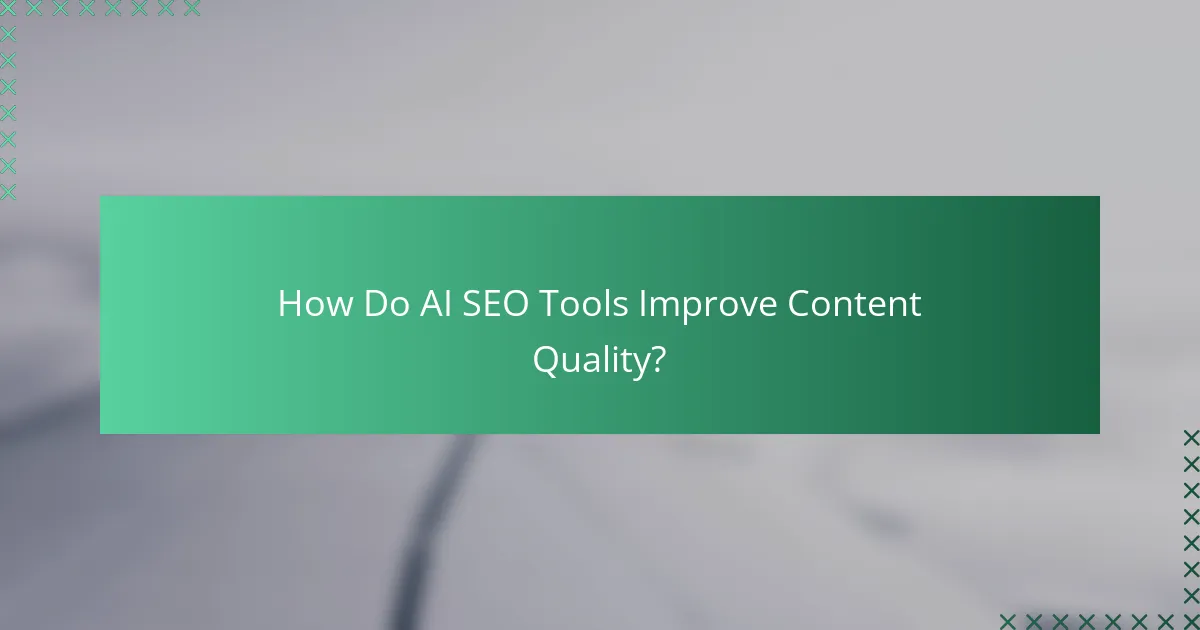 How Do AI SEO Tools Improve Content Quality?