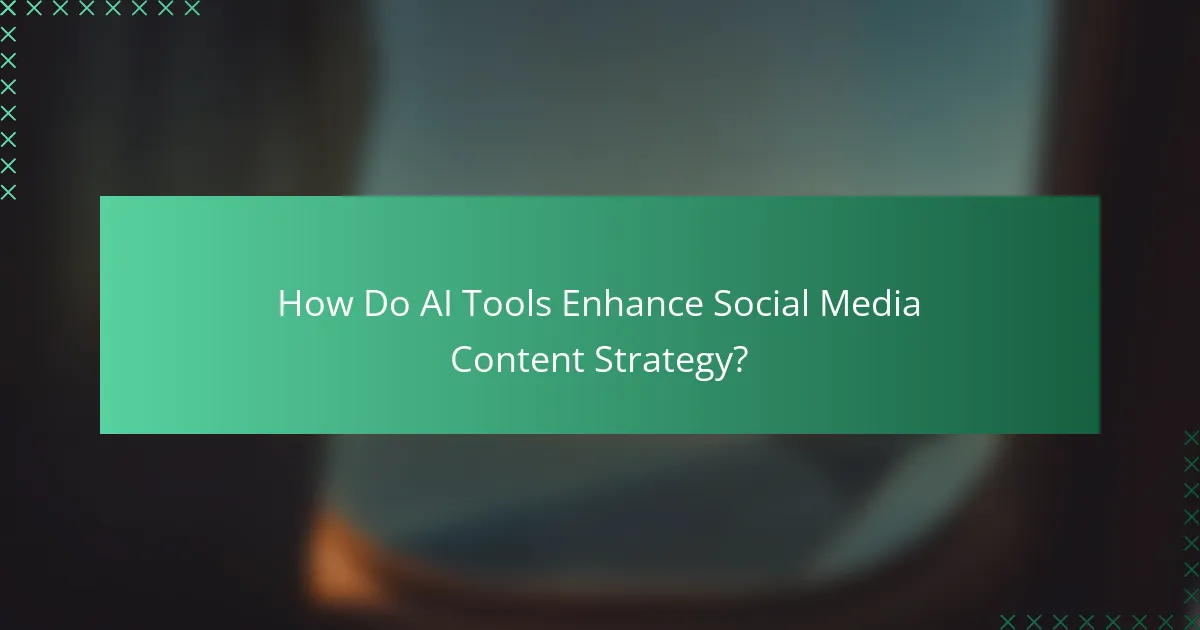How Do AI Tools Enhance Social Media Content Strategy?