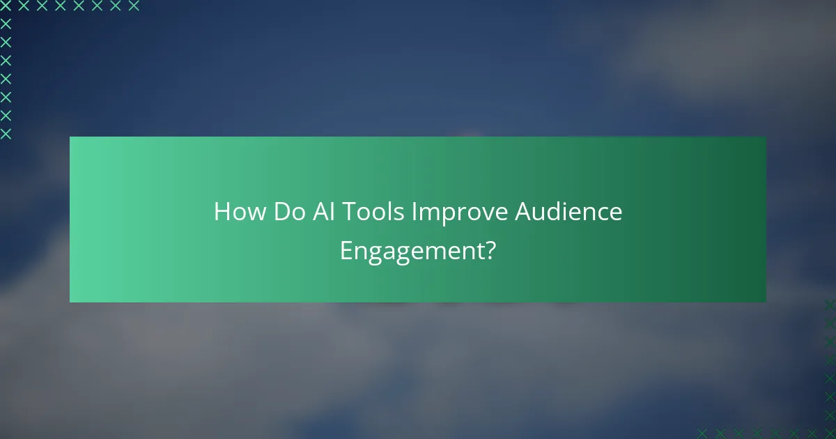 How Do AI Tools Improve Audience Engagement?