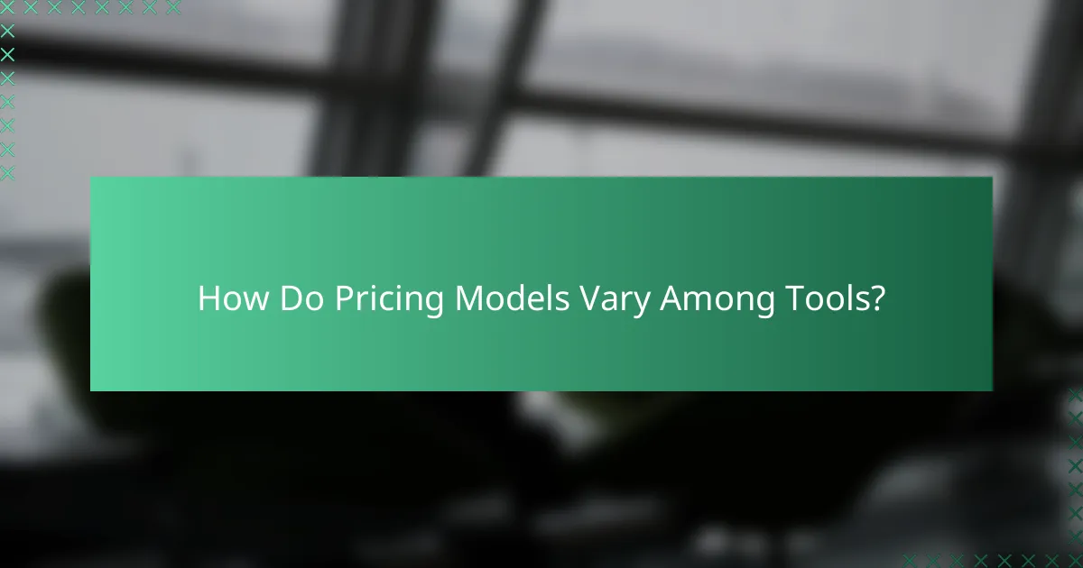 How Do Pricing Models Vary Among Tools?