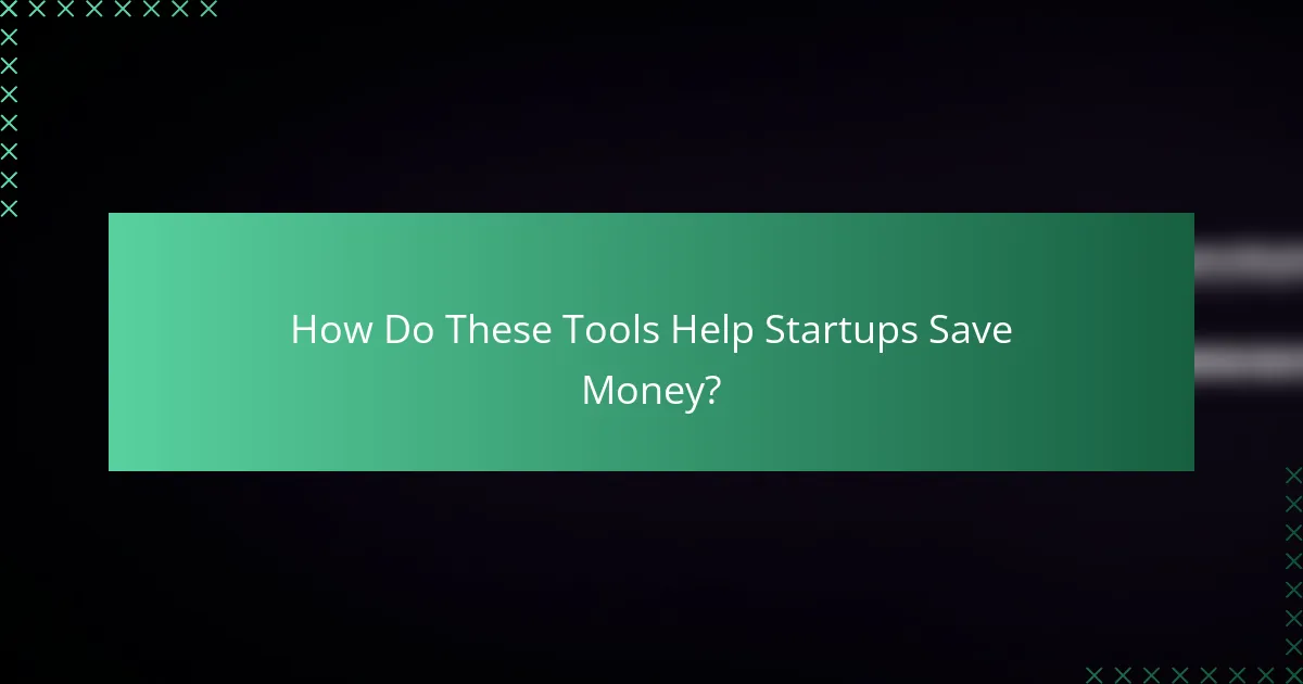 How Do These Tools Help Startups Save Money?