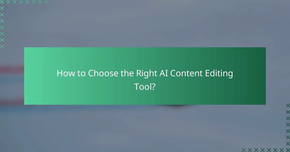 How to Choose the Right AI Content Editing Tool?
