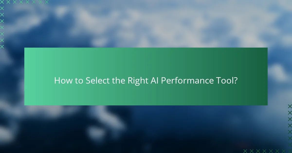 How to Select the Right AI Performance Tool?