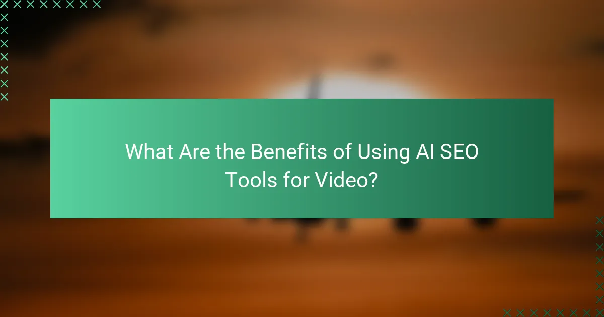 What Are the Benefits of Using AI SEO Tools for Video?