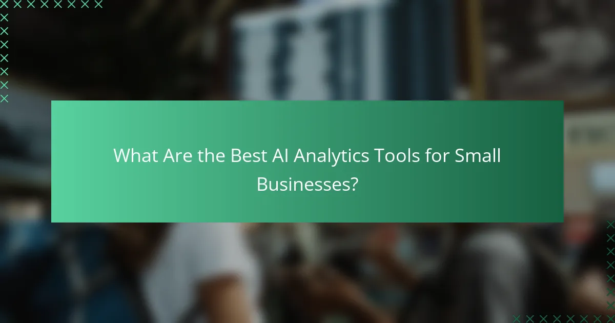 What Are the Best AI Analytics Tools for Small Businesses?