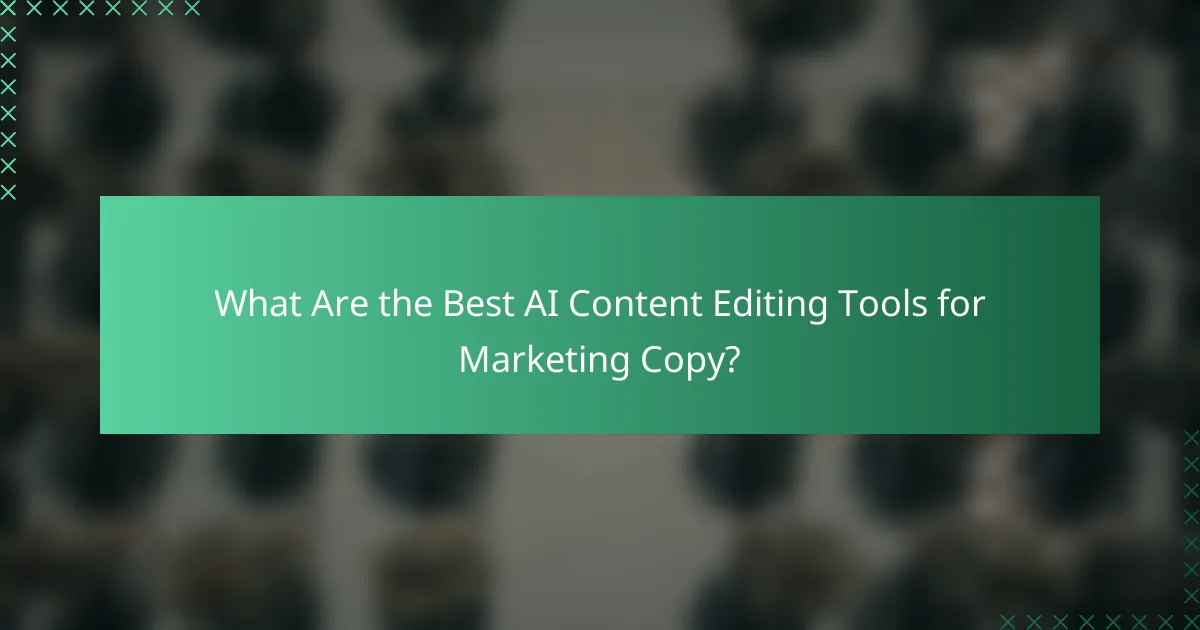 What Are the Best AI Content Editing Tools for Marketing Copy?