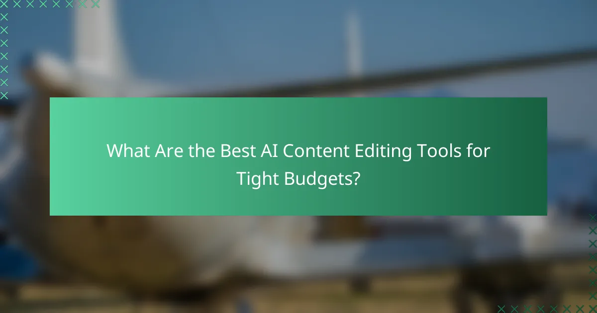 What Are the Best AI Content Editing Tools for Tight Budgets?