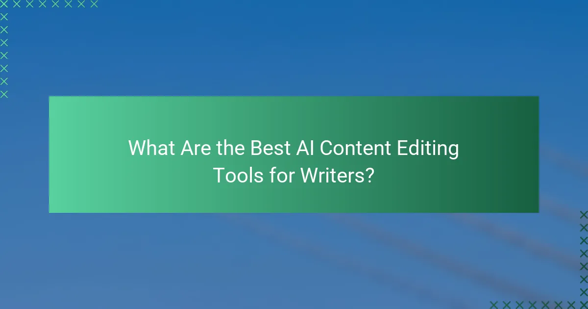 What Are the Best AI Content Editing Tools for Writers?
