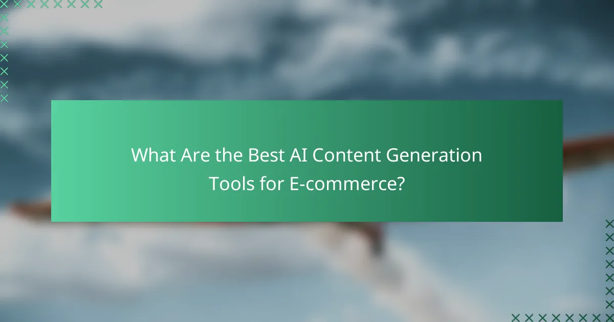 What Are the Best AI Content Generation Tools for E-commerce?