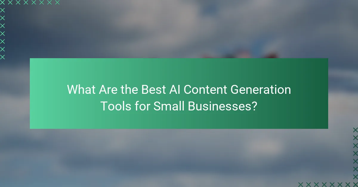 What Are the Best AI Content Generation Tools for Small Businesses?