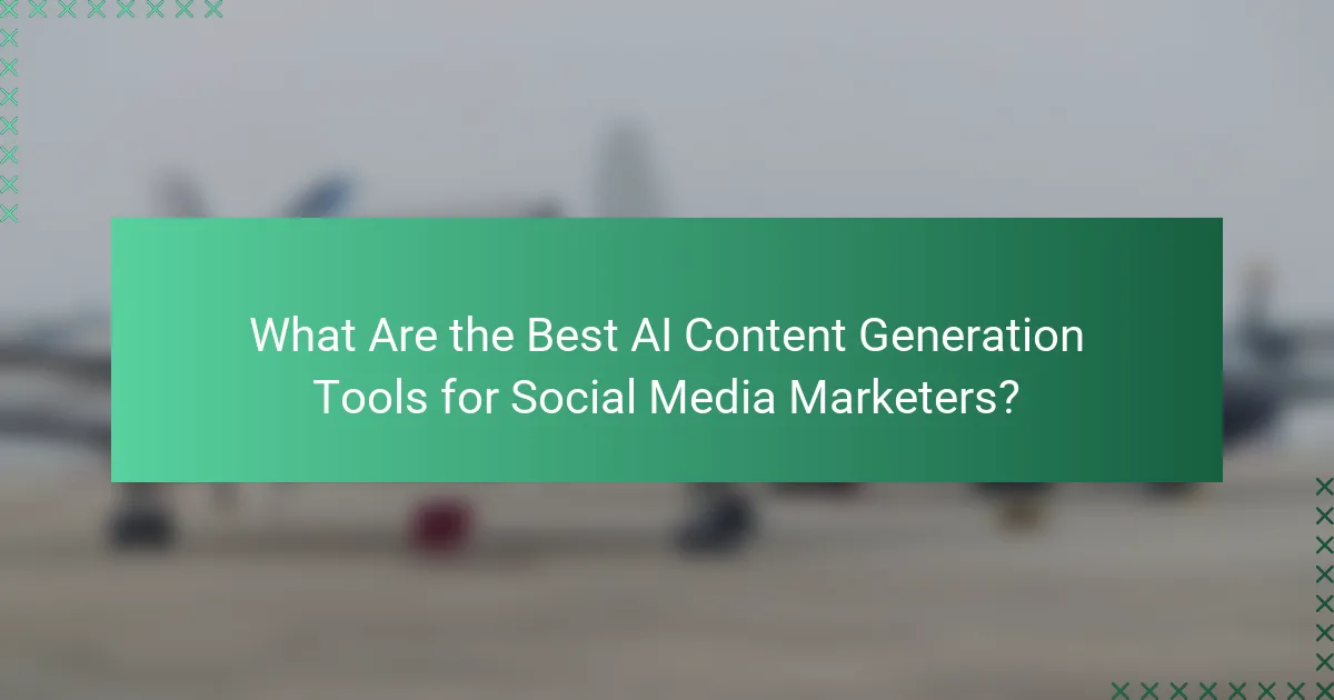 What Are the Best AI Content Generation Tools for Social Media Marketers?