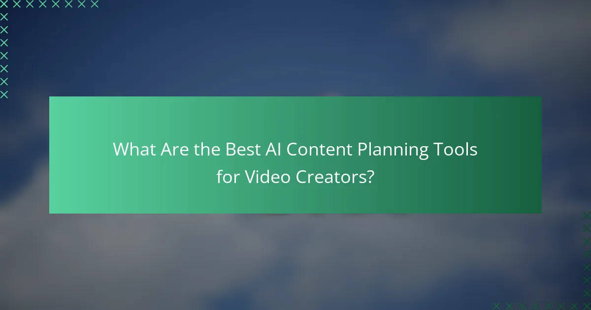 What Are the Best AI Content Planning Tools for Video Creators?