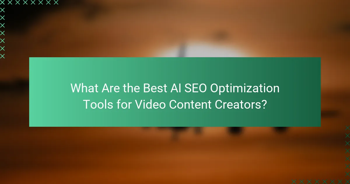 What Are the Best AI SEO Optimization Tools for Video Content Creators?