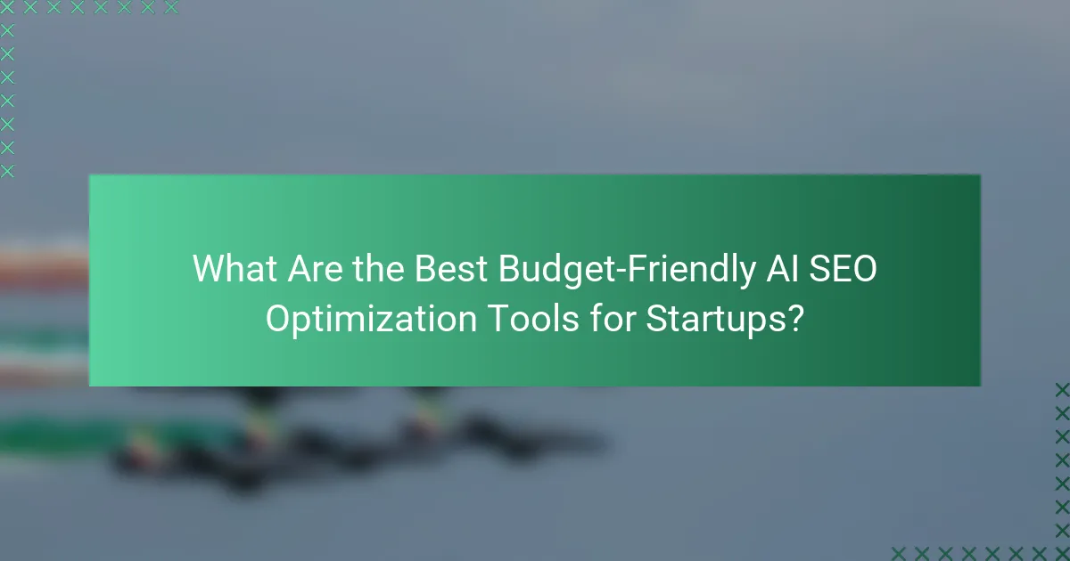 What Are the Best Budget-Friendly AI SEO Optimization Tools for Startups?