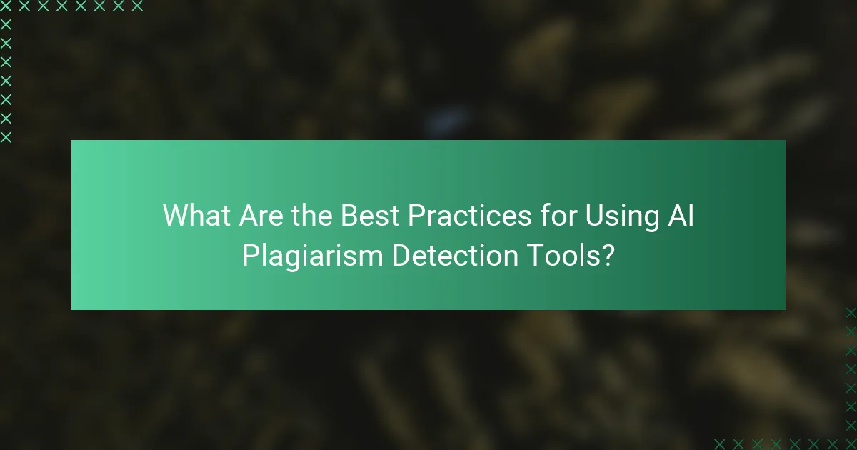 What Are the Best Practices for Using AI Plagiarism Detection Tools?