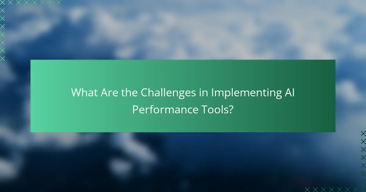 What Are the Challenges in Implementing AI Performance Tools?