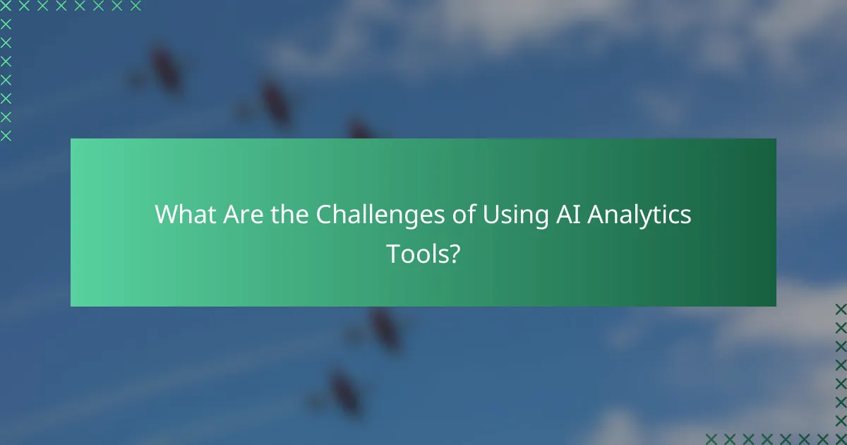 What Are the Challenges of Using AI Analytics Tools?