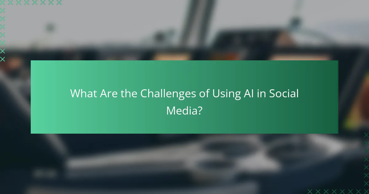 What Are the Challenges of Using AI in Social Media?