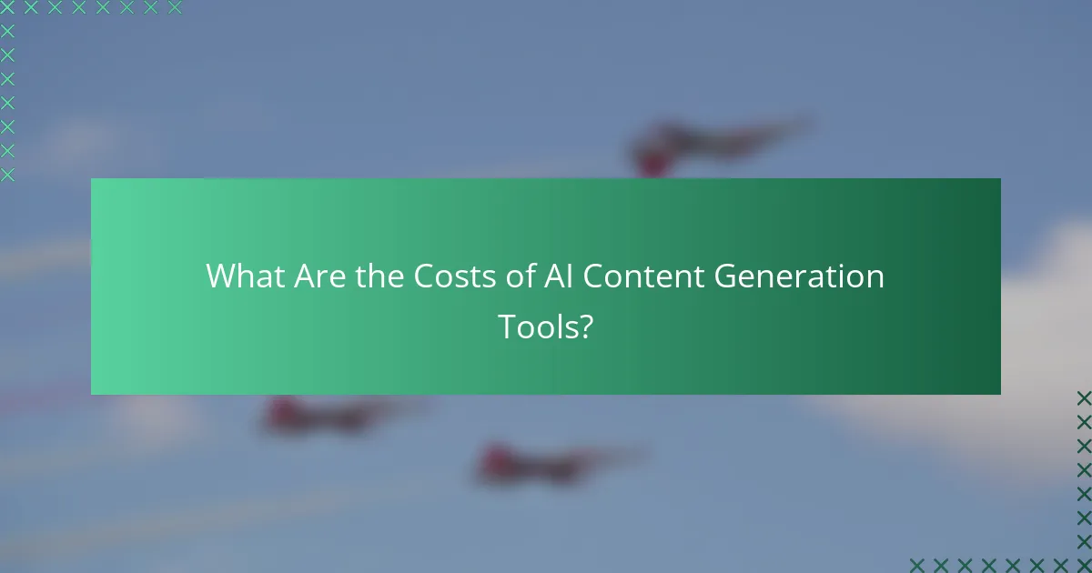 What Are the Costs of AI Content Generation Tools?
