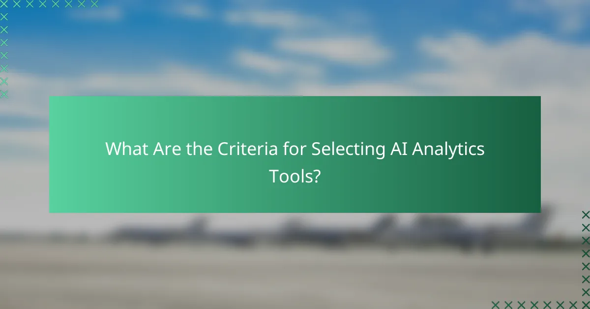 What Are the Criteria for Selecting AI Analytics Tools?