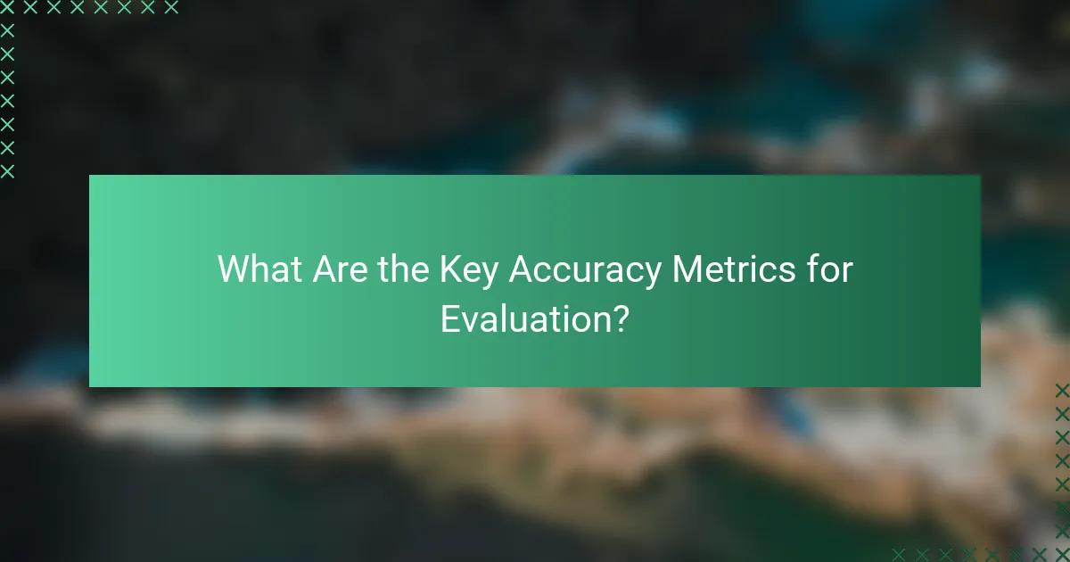 What Are the Key Accuracy Metrics for Evaluation?