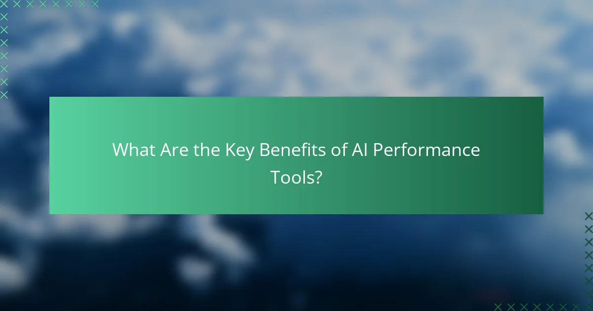 What Are the Key Benefits of AI Performance Tools?