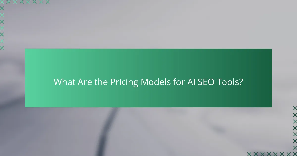 What Are the Pricing Models for AI SEO Tools?